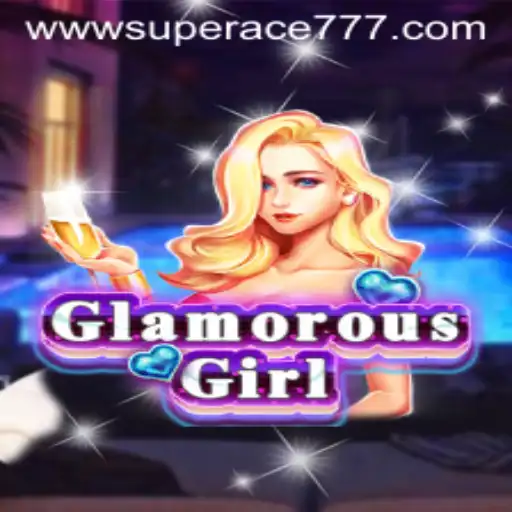 Exploring GlamorousGirl: The Alluring World of SUPER ACE 777
